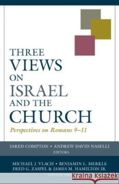 Three Views on Israel and the Church – Perspectives on Romans 9–11 Andrew Naselli 9780825444067 Kregel Academic & Professional