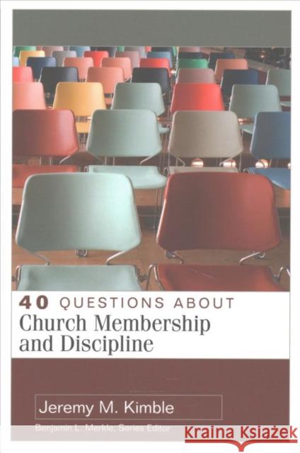 40 Questions about Church Membership and Discipline Jeremy Kimble 9780825444456 Kregel Academic & Professional