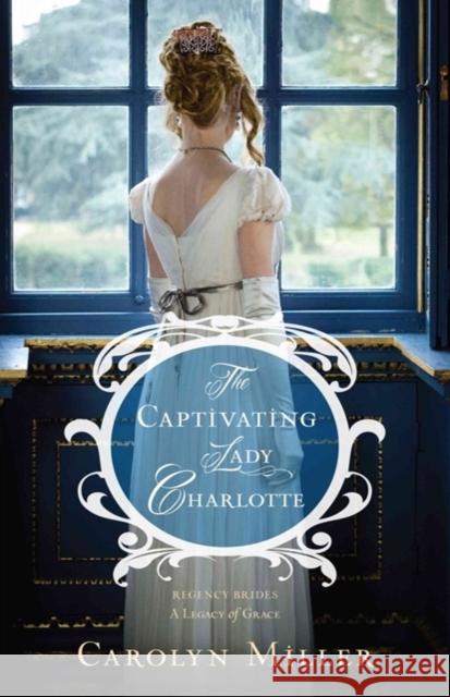 The Captivating Lady Charlotte Carolyn Miller 9780825444517