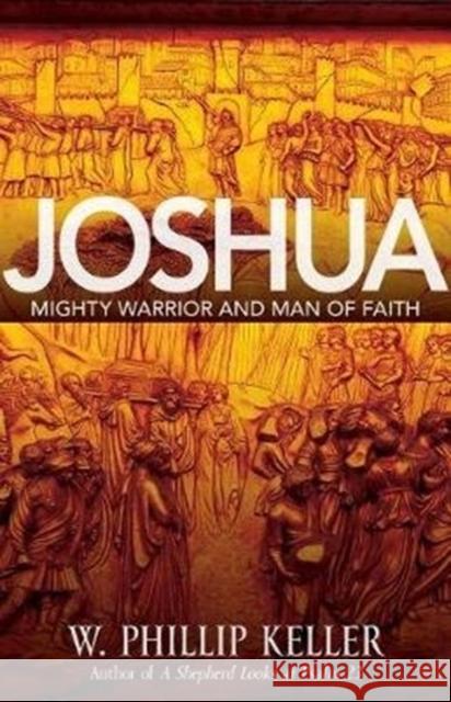 Joshua: Might Warrior and Man of Faith W. Phillip Keller 9780825444548