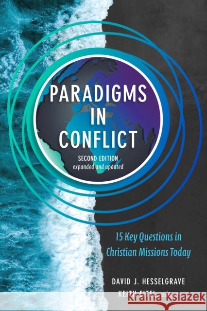 Paradigms in Conflict: 15 Key Questions in Christian Missions Today David J. Hesselgrave Keith Eitel 9780825444777 Kregel Academic & Professional