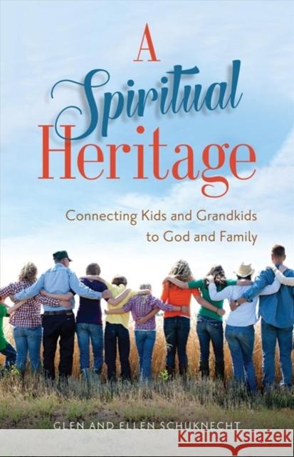 A Spiritual Heritage: Connecting Kids and Grandkids to God and Family Glen Schuknecht Ellen Schuknecht 9780825444838