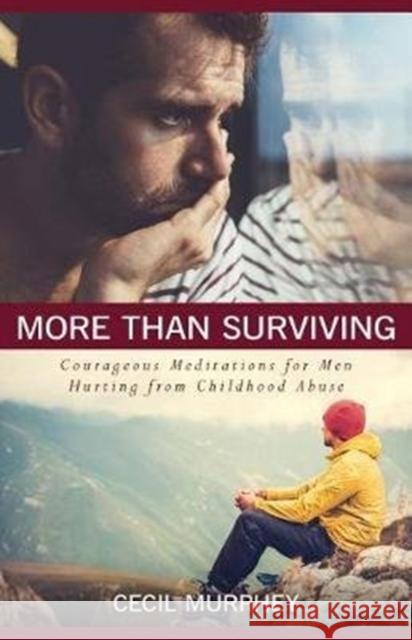 More Than Surviving: Courageous Meditations for Men Hurting from Childhood Abuse Cecil Murphey 9780825444982