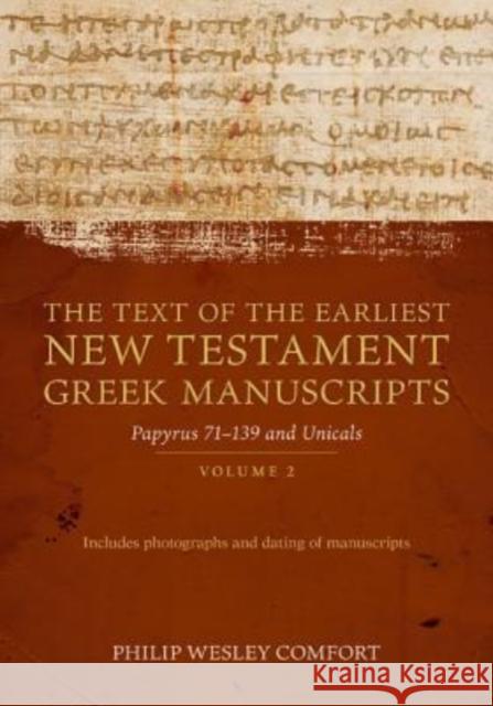 The Text of the Earliest New Testament Greek Manuscripts: Volume 2, Papyri 75--139 and Uncials Comfort, Philip 9780825445163