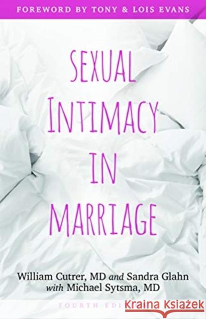 Sexual Intimacy in Marriage William Cutrer Sandra Glahn Michael Sytsma 9780825445217