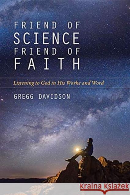 Friend of Science, Friend of Faith: Listening to God in His Works and Word Davidson, Gregg 9780825445415 Kregel Publications