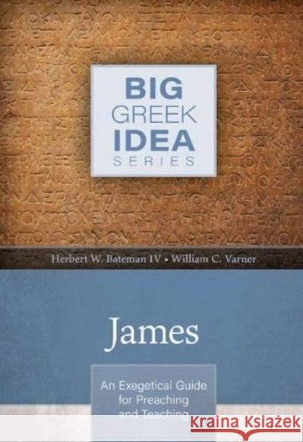 James: An Exegetical Guide for Preaching and Teaching Herbert W. Batema William Varner 9780825445422 Kregel Academic & Professional