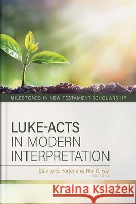 Luke-Acts in Modern Interpretation Stanley Porter Ron Fay 9780825445699 Kregel Academic & Professional