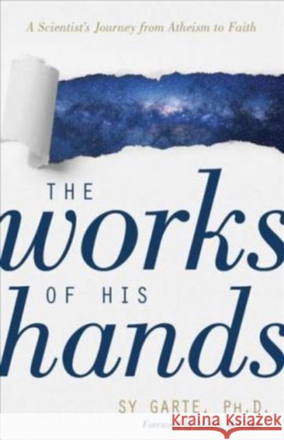 The Works of His Hands – A Scientist's Journey from Atheism to Faith Alister Mcgrath 9780825446078 Kregel Publications