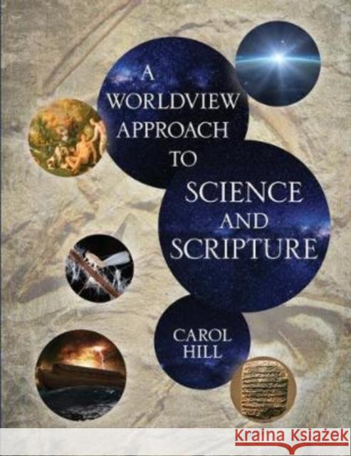 A Worldview Approach to Science and Scripture Carol Hill 9780825446146 Kregel Academic & Professional