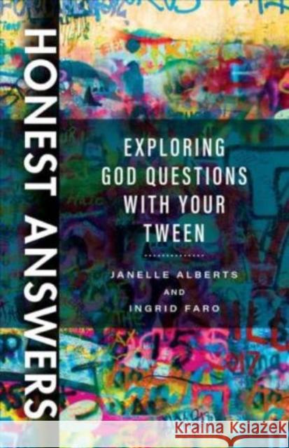 Honest Answers: Exploring God Questions with Your Tween Janelle Alberts Ingrid Faro 9780825446443 Kregel Publications