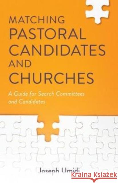 Matching Pastoral Candidates and Churches: A Guide for Search Committees and Candidates Joseph Umidi 9780825446801 Kregel Publications