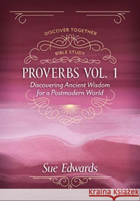 Proverbs, Volume 1: Discovering Ancient Wisdom for a Postmodern World Sue Edwards 9780825447051 Kregel Publications