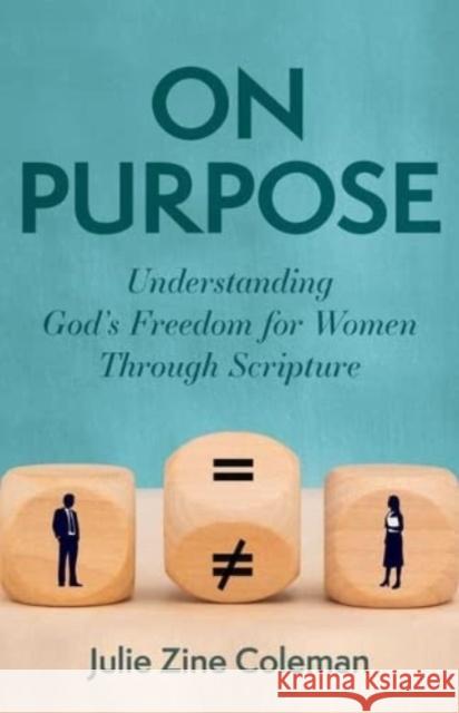 On Purpose: Understanding God's Freedom for Women Through Scripture Julie Coleman 9780825447075