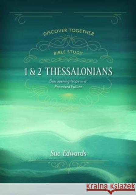 1 and 2 Thessalonians: Discovering Hope in a Promised Future Sue Edwards 9780825447112