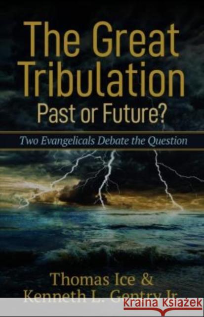 The Great Tribulation--Past or Future?: Two Evangelicals Debate the Question Ice, Thomas 9780825447198 Kregel Publications