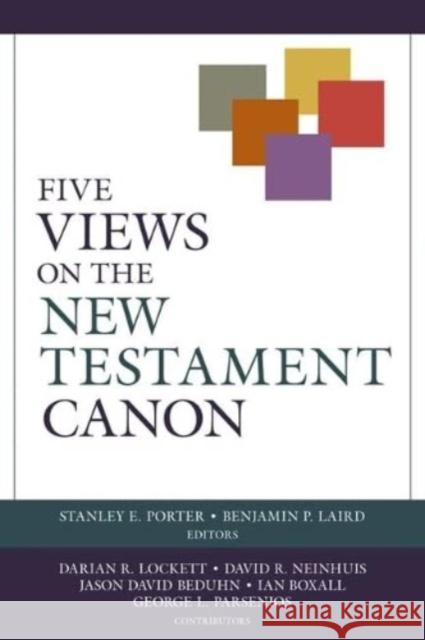 Five Views on the New Testament Canon Stanley E. Porter Benjamin P. Laird 9780825447273