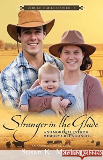 Stranger in the Glade: And More Tales from Memory Creek Ranch Susan K. Marlow 9780825447389 Kregel Publications