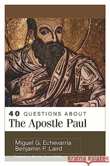 40 Questions about the Apostle Paul Benjamin P. Laird Miguel Echeverria 9780825447525 Kregel Academic & Professional