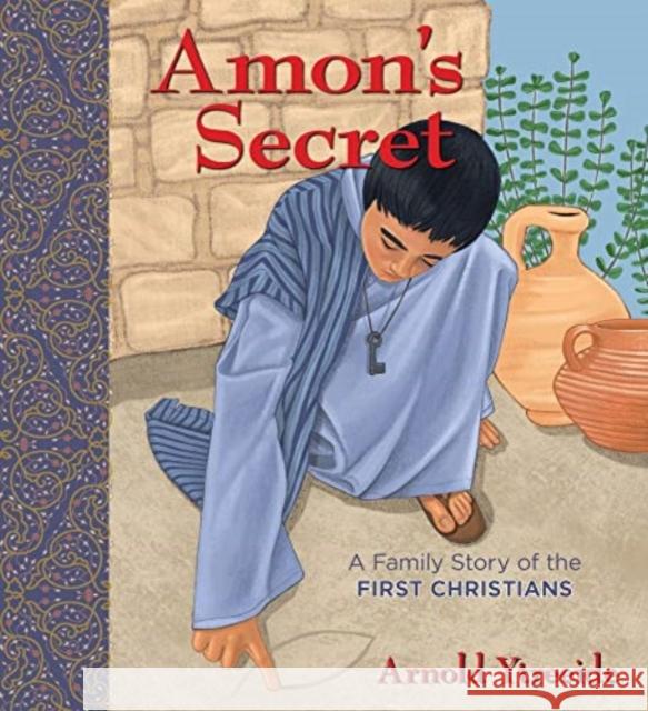 Amon\'s Secret: A Family Story of the First Christians Arnold Ytreeide 9780825447709 Kregel Publications