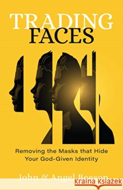 Trading Faces: Removing the Masks That Hide Your God-Given Identity John Beeson Angel Beeson 9780825447846 Kregel Publications