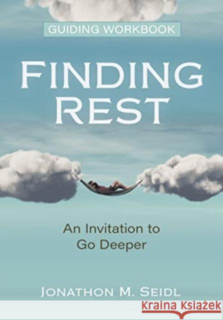 Finding Rest Guiding Workbook: An Invitation to Go Deeper Seidl, Jonathon 9780825447877
