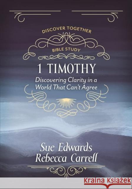 1 Timothy: Discovering Clarity in a World That Can\'t Agree Sue Edwards Rebecca Carrell 9780825448270 Kregel Publications