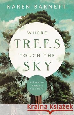 Where Trees Touch the Sky: A Redwood National Park Novel Karen Barnett 9780825448522 Kregel Publications