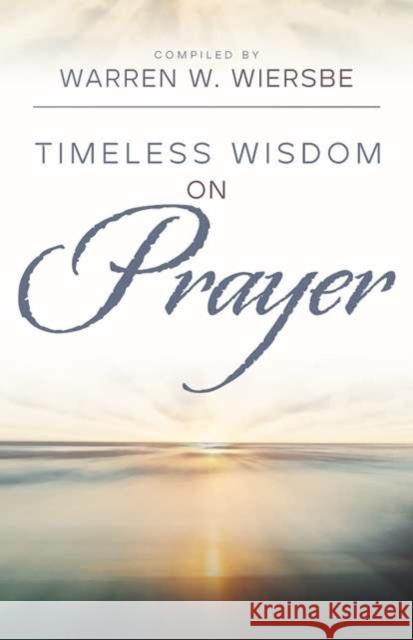 Timeless Wisdom on Prayer Warren W. Wiersbe 9780825448546 Kregel Publications