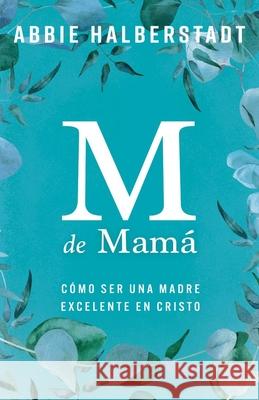 M de Mam? (M Is for Mama) Abbie Halberstadt 9780825450617