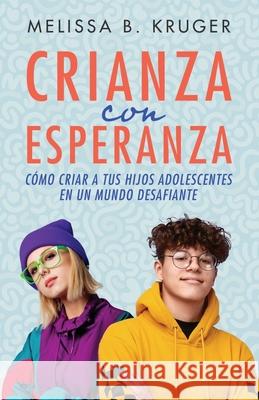 Crianza Con Esperanza (Parenting with Hope) Melissa Kruger 9780825450778