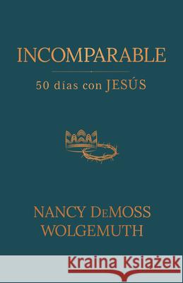 Incomparable: 50 D?as Con Jes?s (Incomparable: 50 Days with Jesus) Nancy DeMos 9780825450839 Portavoz