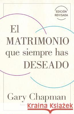 El Matrimonio Que Siempre Has Deseado, Ed Rev. Gary Chapman 9780825455995