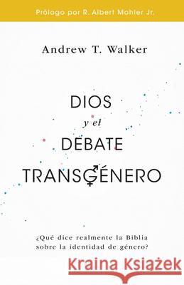 Dios Y El Debate Transgénero: ¿Qué Dice Realmente La Biblia Sobre La Identidad de Género? Walker, Andrew 9780825458149 Portavoz