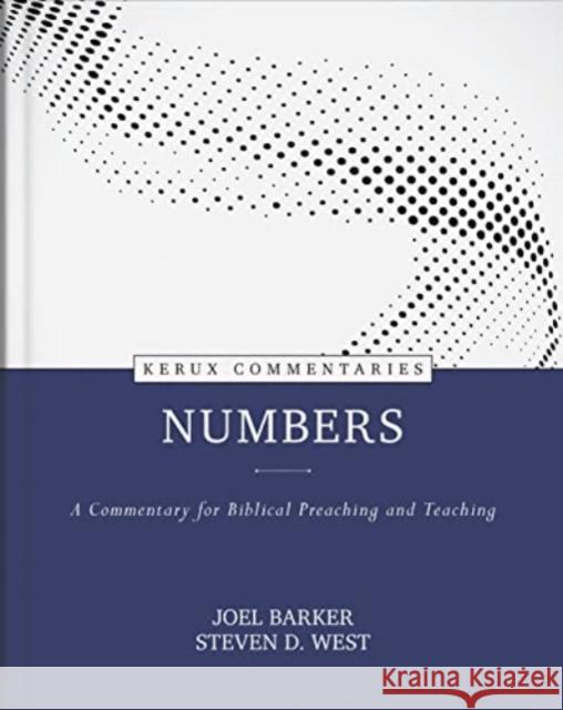 Numbers: A Commentary for Biblical Preaching and Teaching Joel Barker Steven West 9780825458521