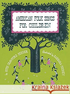 American Folk Songs for Children in Home, School, and Nursery School: A Book for Children, Parents, and Teachers Seeger, Ruth 9780825603464 Oak Publications