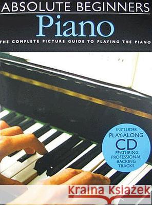 Absolute Beginners - Piano (Bk/Online Audio) [With Play-Along CD and Pull-Out Chart] Hal Leonard Corp 9780825635281 Amsco Publications