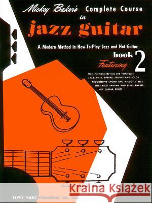 Mickey Baker's Complete Course in Jazz Guitar Book 2 Mickey Baker Music Sales Corporation 9780825652813 