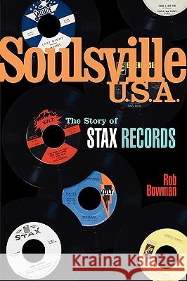 Soulsville U.S.A.: The Story of Stax Records Rob Bowman 9780825672842 Cengage Gale