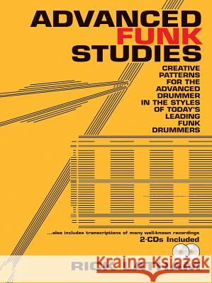 Advanced Funk Studies: Creative Patterns for the Advanced Drummer in the Styles of Today's Leading Funk Drummers, Book & 2 CDs [With CD (Audio)] Latham, Rick 9780825825538 Alfred Publishing Co., Inc.