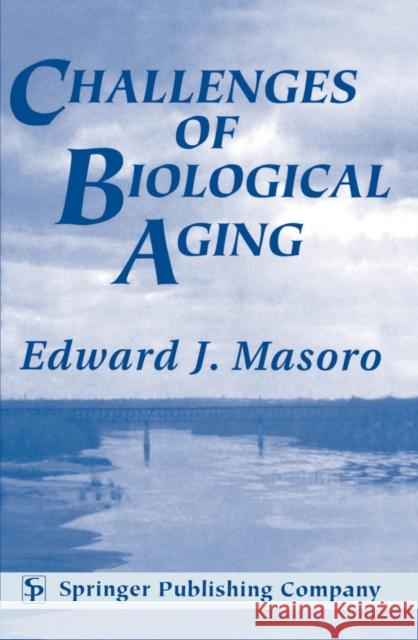 Challenges of Biological Aging Edward J. Masoro 9780826100825 Springer Publishing Company