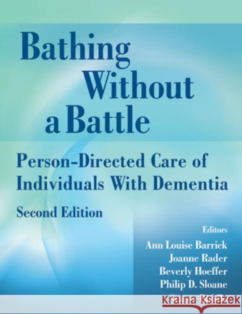 Bathing Without a Battle: Person-Directed Care of Individuals with Dementia Barrick, Ann Louise 9780826101242 Springer Publishing Company