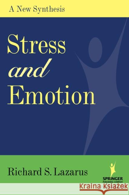 Stress and Emotion: A New Synthesis Lazarus, Richard S. 9780826102614