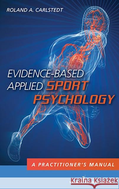 Evidence-Based Applied Sport Psychology: A Practitioner's Manual Carlstedt, Roland A. 9780826103178 0