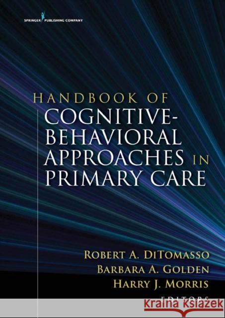 Handbook of Cognitive Behavioral Approaches in Primary Care Robert A. Ditomasso Barbara A. Golden Harry Morris 9780826103833 Springer Publishing Company
