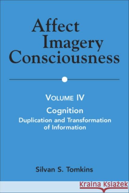 Affect Imagery Consciousness: Volume IV: Cognition: Duplication and Transformation of Information Tomkins, Silvan S. 9780826104458