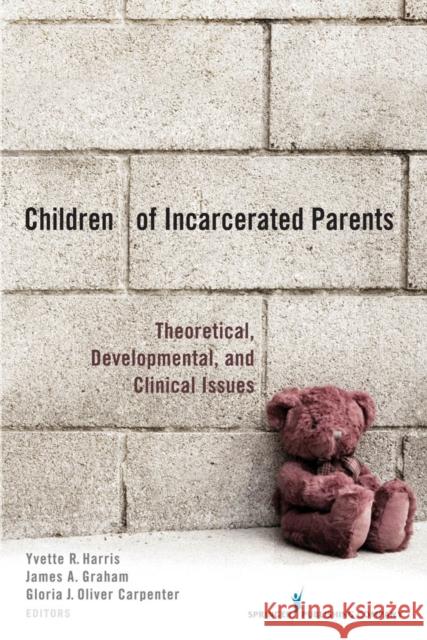 Children of Incarcerated Parents: Theoretical, Developmental, and Clinical Issues Harris, Yvette R. 9780826105134 Springer Publishing Company