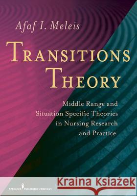 Transitions Theory: Middle-Range and Situation-Specific Theories in Nursing Research and Practice Meleis, Afaf 9780826105349