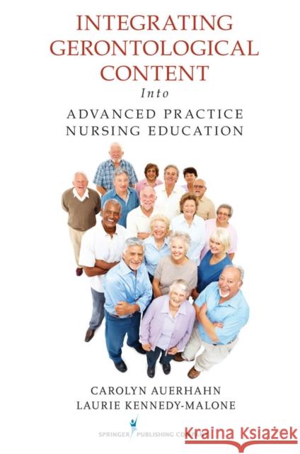 Integrating Gerontological Content Into Advanced Practice Nursing Education Carolyn Auerhahn Laurie Kennedy-Malone 9780826105363 Springer Publishing Company