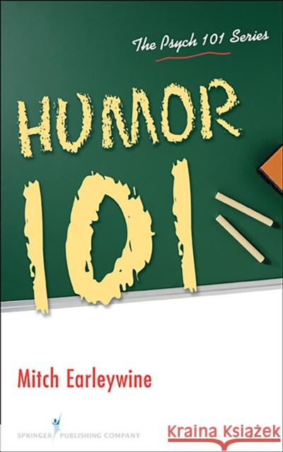 Humor 101 Mitchell Earleywine 9780826106087 Springer Publishing Company